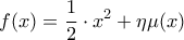 \displaystyle {f(x)=\frac{1}{2}\cdot x^{2}+\eta \mu (x)}