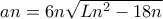 an=6n\sqrt{Ln^{2}-18n}