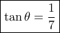 \boxed{\tan \theta=\dfrac{1}{7}} \boxed{\tan \theta=\dfrac{1}{7}}