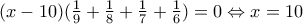 (x-10)(\frac{1}{9}+\frac{1}{8}+\frac{1}{7}+\frac{1}{6})=0\Leftrightarrow x=10