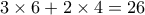 3\times 6 + 2\times 4= 26
