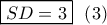 \boxed{SD = 3}\,\,\,\left( 3 \right)