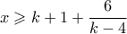 \displaystyle  x \geqslant k+1 + \frac{6}{k-4}