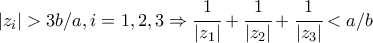 |z_{i}|>3b/a ,  i=1,2,3\Rightarrow \cfrac{1}{|z_1|}+\cfrac{1}{|z_2|}+\cfrac{1}{|z_3|}<a/b