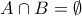 \displaystyle{A \cap B =   \emptyset }