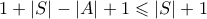 1 + |S| - |A| + 1 \leqslant |S| + 1