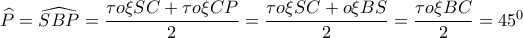 \widehat P = \widehat {SBP} = \dfrac{{\tau o\xi SC + \tau o\xi CP}}{2} = \dfrac{{\tau o\xi SC + \dtau o\xi BS}}{2} = \dfrac{{\tau o\xi BC}}{2} = {45^0}