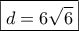 \boxed{d = 6\sqrt 6 } \boxed{d = 6\sqrt 6 }