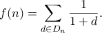 \displaystyle{ f(n) = \sum_{d \in D_n} \frac{1}{1+d}.}