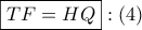 \boxed{TF = HQ}:\left( 4 \right)