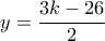 \displaystyle{y=\frac{3k-26}{2}}