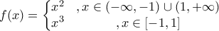 f(x)=\left\{\begin{matrix} x^{2}&,x\in (-\infty ,-1)\cup(1,+\infty) \\ x^{3}&,x\in [-1,1] \end{matrix}\right.