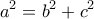 \displaystyle{{a^{2}=b^{2}+c^{2}}}