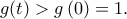 \displaystyle{g(t)>g\left(0)=1.}