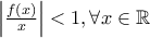 \left| \frac{f(x)}{x} \right|<1,\forall x\in \mathbb{R}