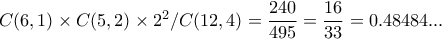 C(6,1) \times C(5,2) \times 2^{2} /C(12,4)= \dfrac{240}{495}= \dfrac{16}{33}=0.48484... C(6,1) \times C(5,2) \times 2^{2} /C(12,4)= \dfrac{240}{495}= \dfrac{16}{33}=0.48484...