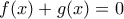 f(x)+g(x)=0