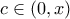 c\in (0,x)