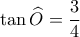 \tan \widehat {O}= \dfrac {3}{4}