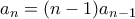 a_n = (n-1)a_{n-1}