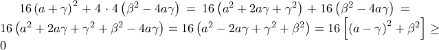16\left(a+\gamma  \right)^{2}+4\cdot 4\left(\beta ^{2 }-4a\gamma  \right)=16\left(a^{2}+2a\gamma +\gamma ^{2} \right)+16\left(\beta ^{2}-4a\gamma  \right)=16\left(a^{2}+2a\gamma +\gamma ^{2} +\beta ^{2}-4a\gamma \right)=16\left(a^{2}-2a\gamma +\gamma ^{2} +\beta ^{2} \right)=16\left[\left(a-\gamma  \right)^{2}+\beta ^{2} \right]\geq 0