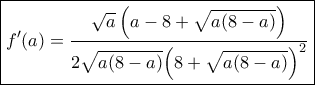 \boxed{f'(a) = \frac{{\sqrt a \left( {a - 8 + \sqrt {a(8 - a)} } \right)}}{{2\sqrt {a(8 - a)} {{\left( {8 + \sqrt {a(8 - a)} } \right)}^2}}}}