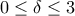 0\le \delta \le 3