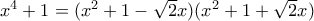 x^4+1=(x^2+1-\sqrt{2}x)(x^2+1+\sqrt{2}x)