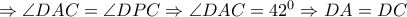 \Rightarrow \angle DAC=\angle DPC\Rightarrow \angle DAC=42^{0}\Rightarrow DA=DC