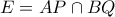 E=AP \cap BQ