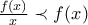 \frac{{f(x)}}{x} \prec f(x)