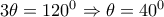3\theta =120^0\Rightarrow  \theta =40^0