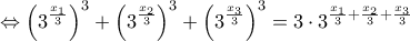 \displaystyle{\Leftrightarrow \left(3^{ \frac{x_1}{3}}\right)^3+\left(3^{ \frac{x_2}{3}}\right)^3+\left(3^{ \frac{x_3}{3}}\right)^3=3\cdot 3^{\frac{x_1}{3} + \frac{x_2}{3} + \frac{x_3}{3}}}