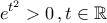 \displaystyle{e^{t^2}>0\,,t\in\mathbb{R}}