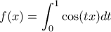 \displaystyle{f(x)=\int_{0}^{1}\cos (tx)dt}
