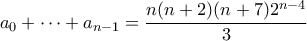 \displaystyle{a_{0}+\cdots+a_{n-1}=\frac{n(n+2)(n+7)2^{n-4}}{3}}