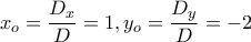 x_o=\displaystyle \frac{D_x}{D}=1,y_o=\frac{D_y}{D}=-2
