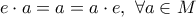 \displaystyle{e\cdot a =a=a \cdot e, \,\, \forall a \in M}