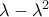 \lambda -\lambda ^{2}