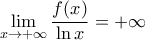 \displaystyle {\lim _{x \rightarrow +\infty} \frac{f(x)}{\ln x}}=+\infty