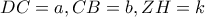 DC=a , CB=b , ZH=k