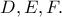 D, E , F.
