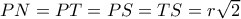 PN = PT = PS = TS = r\sqrt 2 PN = PT = PS = TS = r\sqrt 2