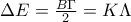 \Delta E=\frac{B\Gamma}{2}=K\Lambda