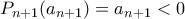 P_{n+1}(a_{n+1}) = a_{n+1} < 0