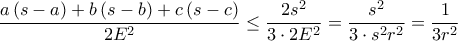 \displaystyle\frac{a\left ( s-a \right )+b\left ( s-b \right )+c\left ( s-c \right )}{2E^{2}}\leq\frac{2s^{2}}{3\cdot2E^{2}}=\frac{s^{2}}{3\cdot s^{2}r^{2}}=\frac{1}{3r^{2}}