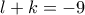 l+k=-9