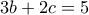 3b+2c=5