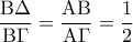 \displaystyle{\frac{{{\rm B}\Delta }}{{{\rm B}\Gamma }} = \frac{{{\rm A}{\rm B}}}{{{\rm A}\Gamma }} = \frac{1}{2}}