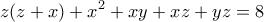 \displaystyle{z(z+x)+x^2 +xy+xz+yz=8}